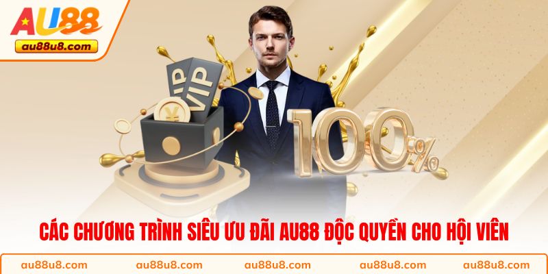 Các chương trình siêu ưu đãi AU88 độc quyền cho hội viên