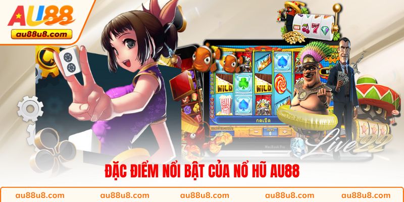 Đặc điểm nổi bật của nổ hũ AU88