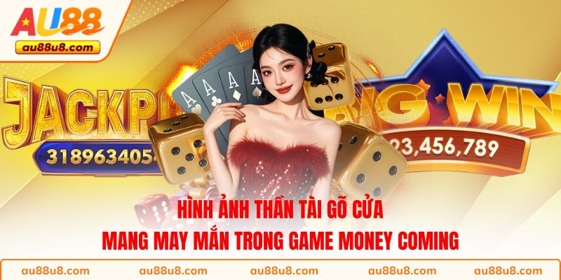 Hình ảnh Thần Tài gõ cửa mang may mắn trong game Money Coming