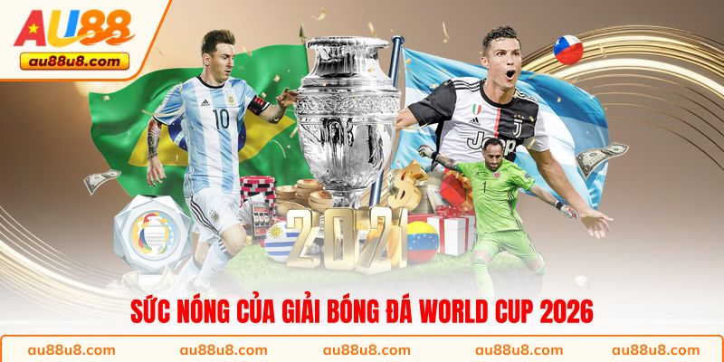 Sức nóng của giải bóng đá World Cup 2026