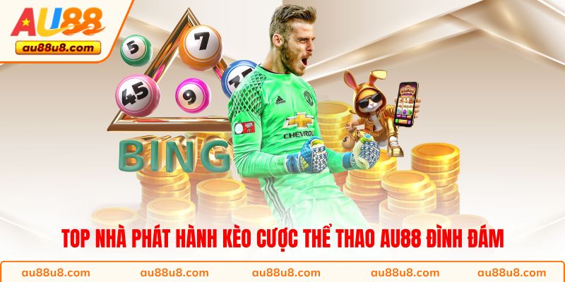 Top nhà phát hành kèo cược thể thao AU88 đình đám